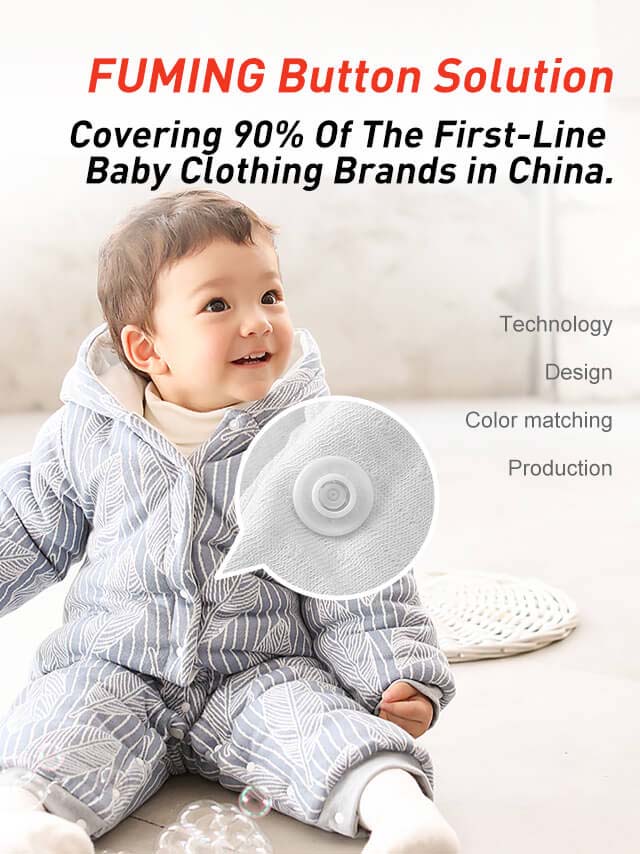 FUMING Button solution,covering 90% of the first-line baby clothing brands in china.